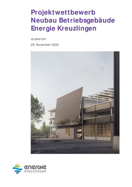 Jurybericht Projektwettbewerb Neubau Betriebgsgebäude Energie Kreuzlingen Neubau Betriebsgebäude Energie Kreuzlingen